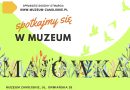Majówka w Muzeum: Zwiedzaj, Odkrywaj i Spędź Czas z Nami!